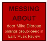 MESSING ABOUT
door Mike Diprose
onlangs gepubliceerd in
Early Music Review